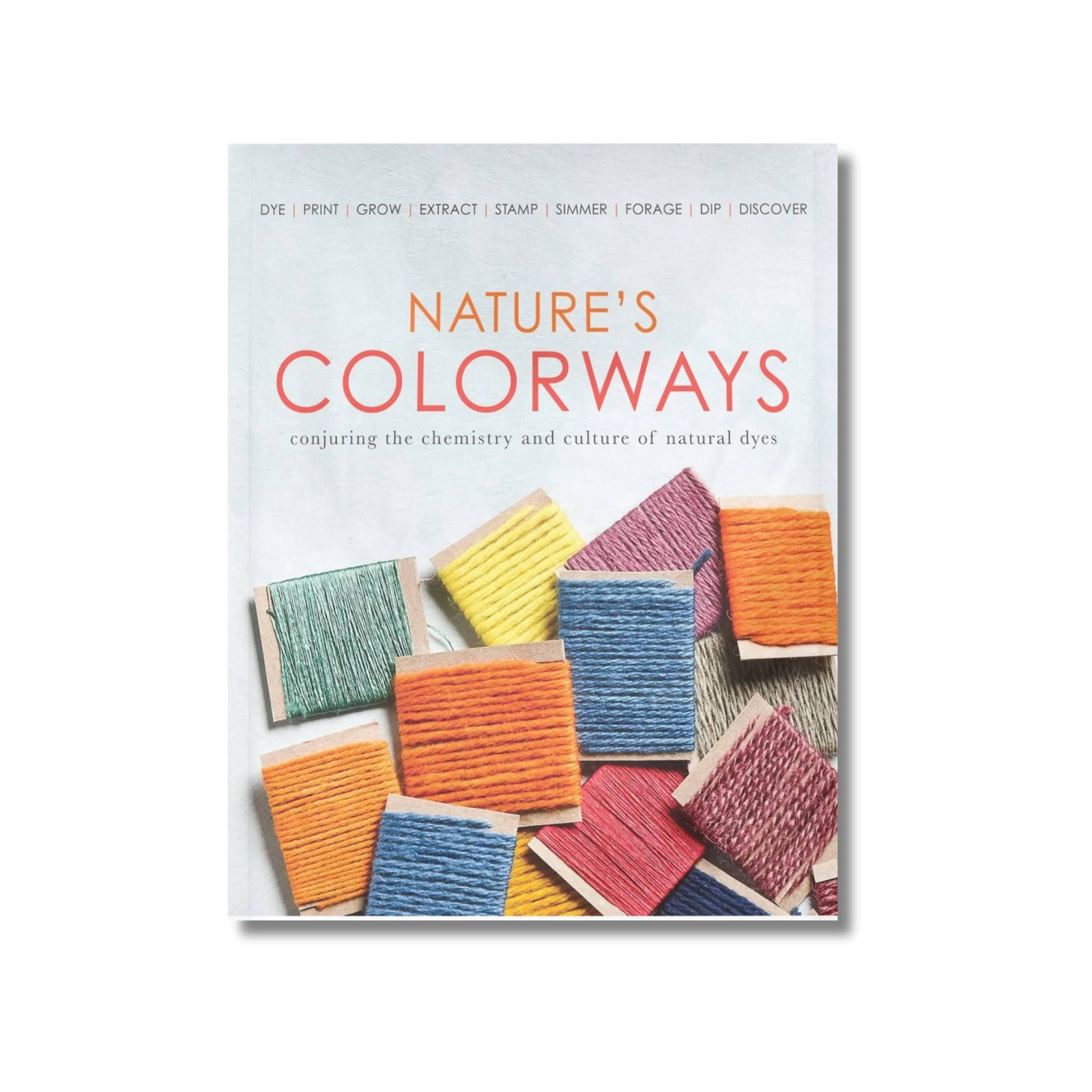 Long Thread Media Nature's Colourways: Conjuring the Chemistry and Culture of Natural Dyes